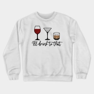 The Ladies Who Lunch - I'll Drink to That Crewneck Sweatshirt